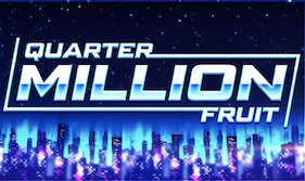Quarter Million Fruit